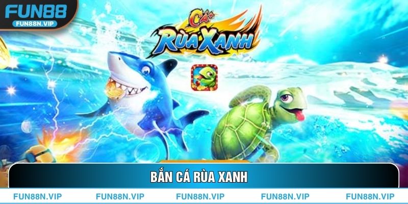 Bắn Cá Rùa Xanh
