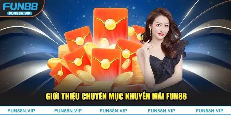 Vì Sao Khuyến Mãi Fun88 Hấp Dẫn Đông Đảo Người Dùng?