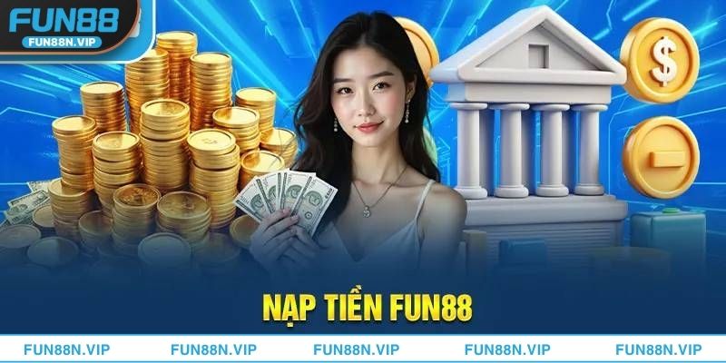 Yêu Cầu Cần Phải Biết Trước Khi Nạp Tiền Fun88