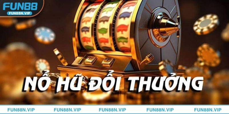 Kinh nghiệm chơi nổ hũ đổi thưởng hiệu quả tại FUN88